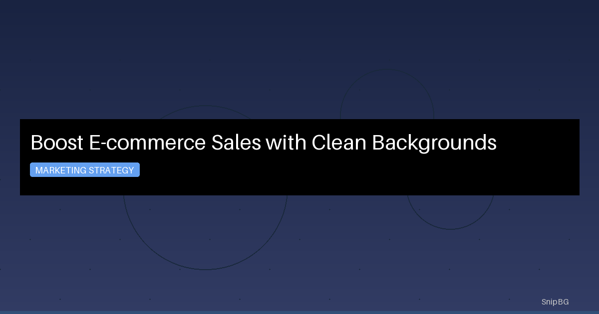Boost E-commerce Sales with Clean Backgrounds